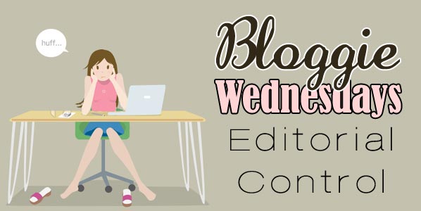 Bloggie Wednesdays: Editorial Control