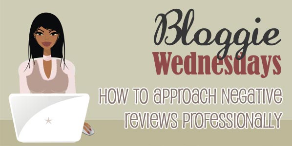 Bloggie Wednesdays: How To Approach Negative Reviews Professionally