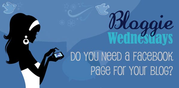 Bloggie Wednesdays: Do You Need a Facebook Page for your Blog?