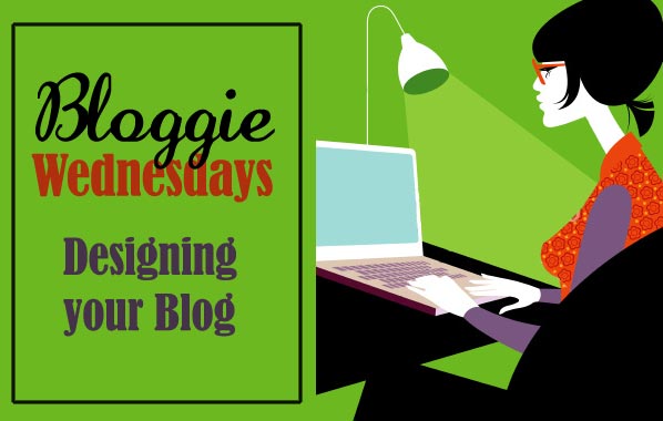 Bloggie Wednesdays: Designing Your Blog