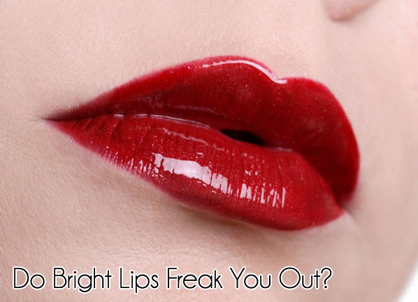 Do Bright Lips Freak You Out