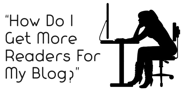Bloggie Wednesdays: How Do You Get More Readers For Your Blog? 