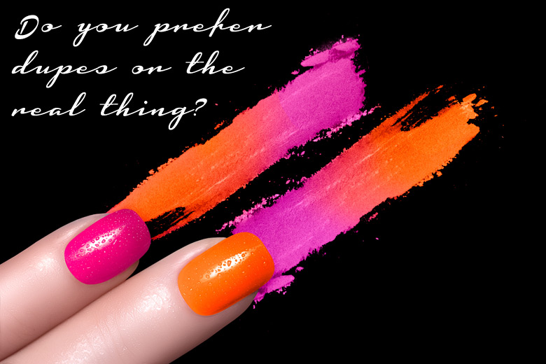 Do You Prefer Dupes Or The Real Thing?