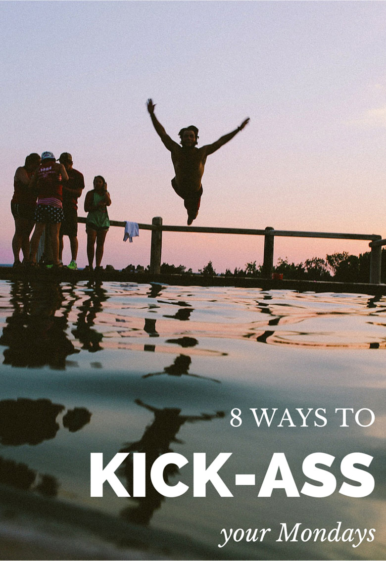 8 Ways to Kick-Ass Your Mondays