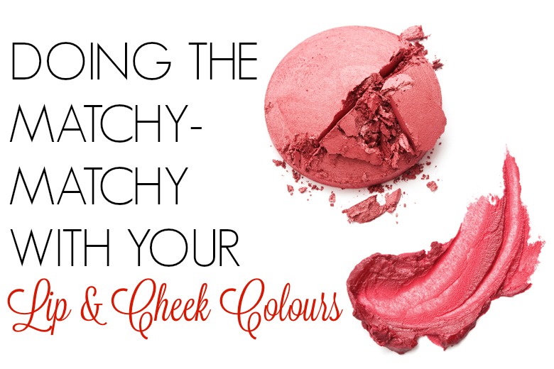 Do You Do The Matchy-Matchy With Your Lip and Cheek Colours?