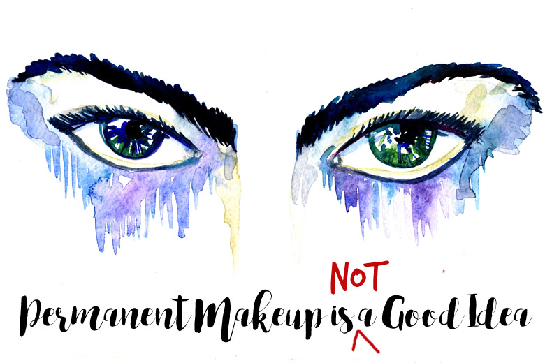 Permanent Makeup Is Not A Good Idea